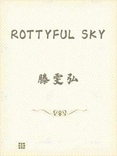 ROTTYFUL SKY